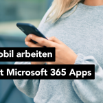 Mobil und produktiv: Arbeiten mit Microsoft 365 Apps